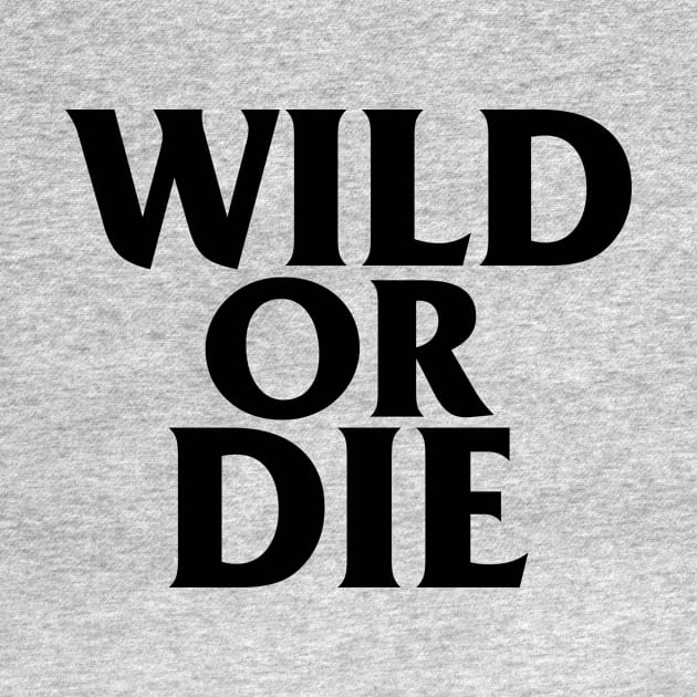 WILD OR DIE (Black) by Ajiw